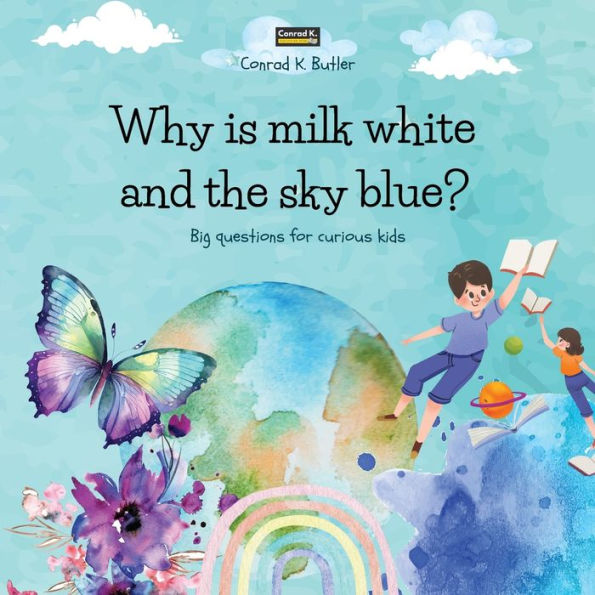 Why is milk white and the sky blue?: A children's book with funny answers to nature's questions, a book with fun facts for curious kids 3-5 years old.