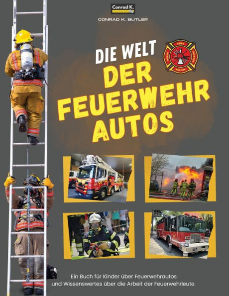 Die Welt der Feuerwehrautos: Ein Kinderbuch ï¿½ber Feuerwehrautos und Wissenswertes ï¿½ber die Arbeit von Feuerwehrleuten, das erste Buch ï¿½ber LKWs und Feuerwehrleute fï¿½r Kleinkinder.