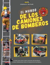 Title: El Mundo De Los Camiones De Bomberos: Un libro infantil sobre camiones de bomberos y datos interesantes sobre el trabajo de los bomberos, el primer libro sobre camiones y bomberos para niï¿½os pequeï¿½os., Author: Conrad K Butler