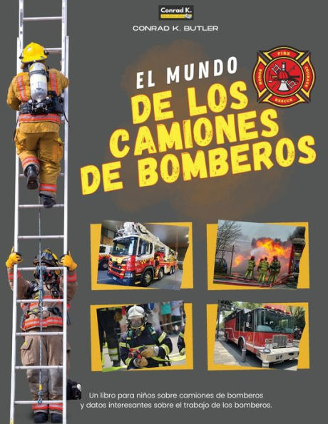 El Mundo De Los Camiones De Bomberos: Un libro infantil sobre camiones de bomberos y datos interesantes sobre el trabajo de los bomberos, el primer libro sobre camiones y bomberos para niï¿½os pequeï¿½os.