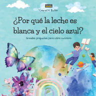 Title: ï¿½Por quï¿½ la leche es blanca y el cielo azul?: Un libro infantil con respuestas divertidas a las preguntas de la naturaleza, un libro con datos divertidos para niï¿½os curiosos de 3 a 5 aï¿½os., Author: Conrad K Butler