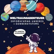 Title: Weltraumabenteuer. Erforschung unseres Sonnensystems (Mit Planeten-Ausmalspaï¿½!): Eine spaï¿½ige und lehrreiche Reise durch den Weltraum fï¿½r Kinder im Alter von 4 bis 8 Jahren, mit Ausmalseiten und faszinierenden Fakten ï¿½ber unser Sonnensystem!, Author: Conrad K Butler