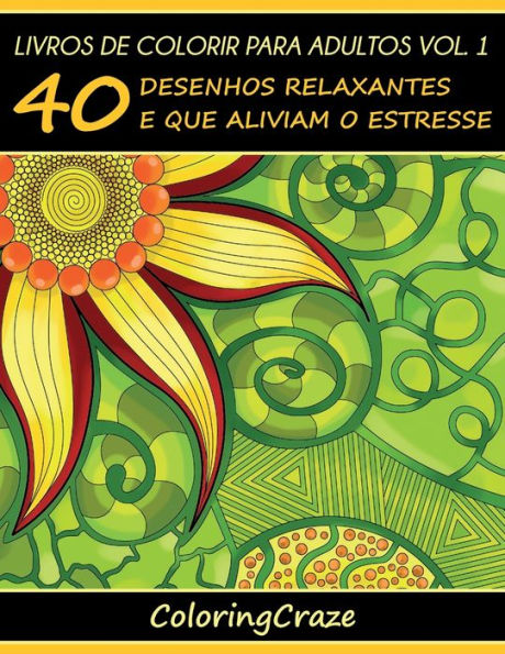 Livros De Colorir Para Adultos Vol 1 40 Desenhos Relaxantes E Que Aliviam O Estresse By