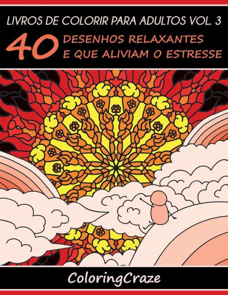 Livros de colorir para adultos vol. 3: 40 desenhos relaxantes e que aliviam o estresse