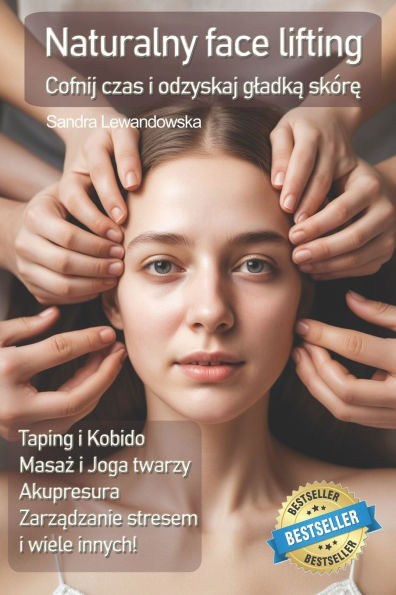Naturalny face lifting. Taping, masaż, kobido: Cofnij czas i odzyskaj gladką skï¿½rę