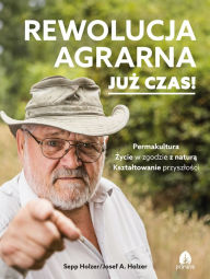Title: Rewolucja agrarna: Juz czas!, Author: Sepp Holzer
