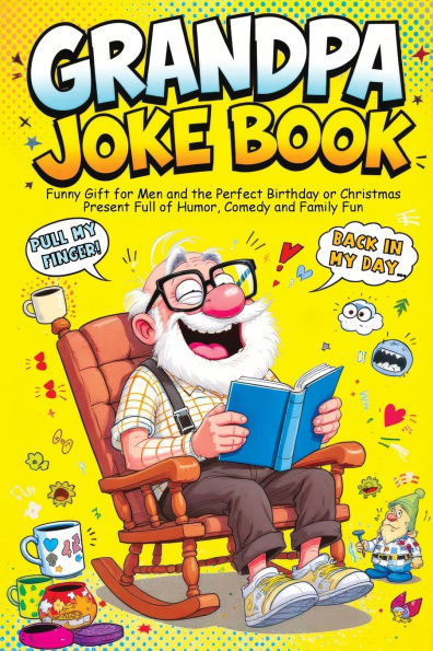 Grandpa Joke Book: Funny Gift for Men and the Perfect Birthday or Christmas Present Full of Humor, Comedy and Family Fun