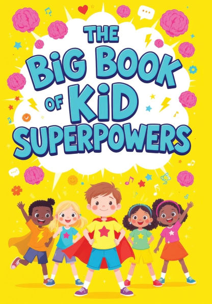The Big Book of Kid Superpowers: Fun Facts and Incredible Stories of Amazing Abilities, Record-Breaking Feats and Brilliant Young Minds