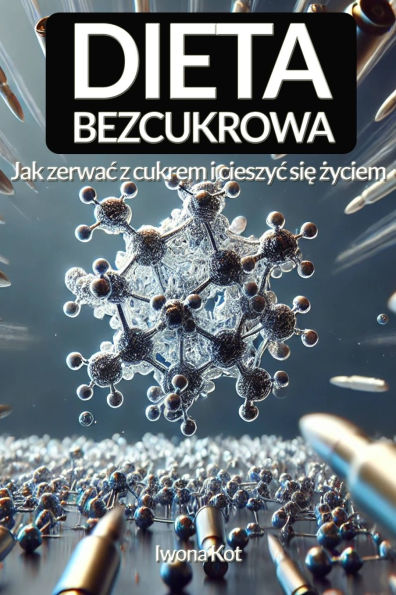 Dieta Bezcukrowa: Jak zerwac z cukrem i cieszyc się życiem