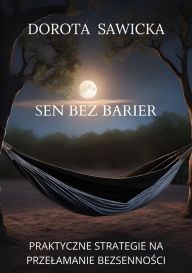 Title: Sen bez barier: Praktyczne strategie na przelamanie bezsennosci, Author: Dorota Sawicka