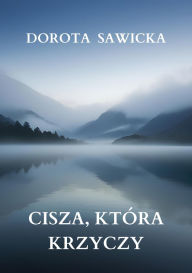 Title: Cisza, która krzyczy, Author: Dorota Sawicka