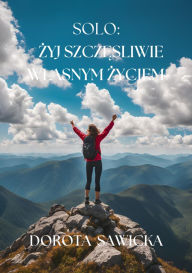 Title: Solo: Zyj szczesliwie wlasnym zyciem, Author: Dorota Sawicka