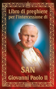 Title: Libro di preghiere per l'intercessione di san Giovanni Paolo II, Author: Dom Wydawniczy RAFAEL