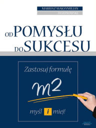 Title: Od pomyslu do sukcesu: Zastosuj formul, Author: Mariusz Maksymilian Jasionowski