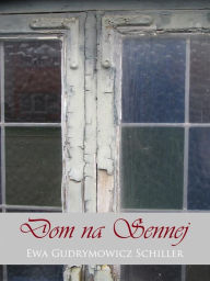 Title: Dom na Sennej, Author: Ewa Gudrymowicz Schiller