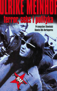 Title: Ulrike Meinhof. Terror, seks i polityka, Author: Przemyslaw Slowi