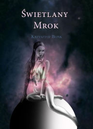 Title: Swietlany mrok, Author: Krzysztof Bonk