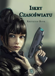 Title: Iskry czasoswiatu, Author: Krzysztof Bonk