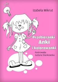 Title: Przebieranki Anki i kolorowanki, Author: Justyna Stankowska