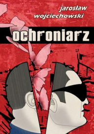 Title: Ochroniarz, Author: Jaroslaw Wojciechowski