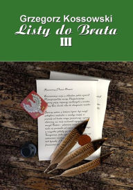 Title: Listy do brata III, Author: Grzegorz Kossowski