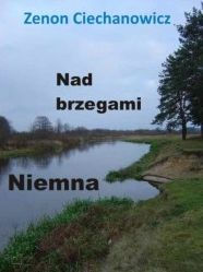 Title: Nad brzegami Niemna, Author: Zenon Ciechanowicz