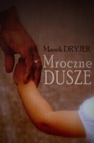 Title: Mroczne dusze, Author: Marek Dryjer