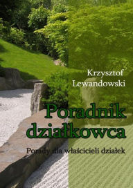 Title: Poradnik dzialkowca: Porady dla wlascicieli dzialek, Author: Krzysztof Lewandowski