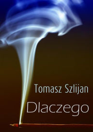 Title: Dlaczego, Author: Tomasz Szlijan