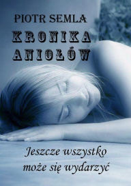 Title: Kronika Aniolów, Author: Piotr Semla