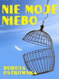 Title: Nie moje niebo, Author: Dorota Ostrowska