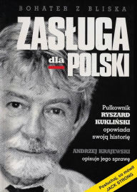 Title: Zasluga dla Polski. Pulkownik Ryszard Kukli, Author: Andrzej Krajewski