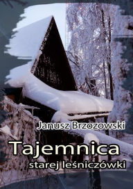 Title: Tajemnica starej lesniczówki, Author: Janusz Brzozowski