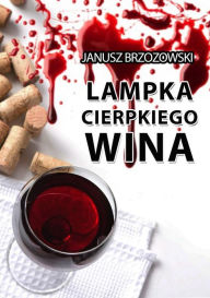 Title: Lampka cierpkiego wina, Author: Janusz Brzozowski