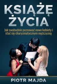 Title: Ksi: Jak swobodnie poznawac nowe kobiety i stac si, Author: Piotr Majda