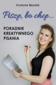 Title: Pisz: Poradnik kreatywnego pisania. Jak napisac ksi, Author: Krystyna Bezubik