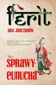 Title: Ferit. Aga janczarów. Sprawy eunucha, Author: Slawomir Luczak