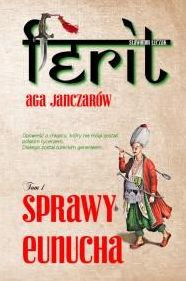 Ferit. Aga janczarów. Sprawy eunucha