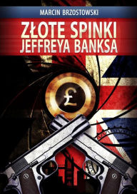Title: Zlote spinki Jeffreya Banksa, Author: Marcin Brzostowski