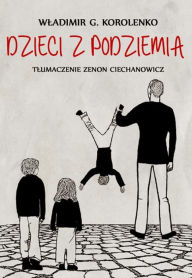 Title: Dzieci z podziemia, Author: W. G. Korolenko