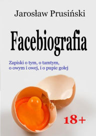 Title: Facebiografia, Author: Jaroslaw Prusinski