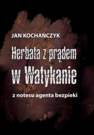 Title: Herbata z pradem w Watykanie, Author: Jan Kochanczyk