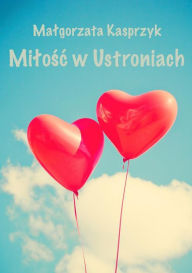Title: Milosc w Ustroniach, Author: Malgorzata Kasprzyk