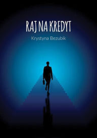 Title: Raj na kredyt, Author: Krystyna Bezubik