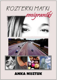 Title: Rozterki matki emigrantki, Author: Anka Nisztuk