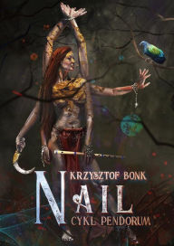 Title: Nail: Cykl Pendorum czesc X, Author: Krzysztof Bonk
