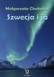 Title: Szwecja i ja, Author: Malgorzata Chaladus