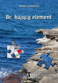 Title: Brakujacy element, Author: Tomasz Zackiewicz