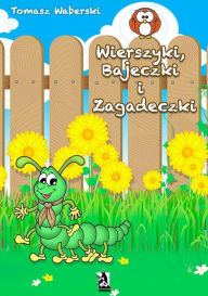 Title: Wierszyki, Bajeczki i Zagadeczki, Author: Tomasz Waberski