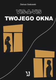 Title: Vis-a-vis Twojego okna, Author: Dariusz Grabowski